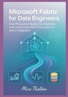 Microsoft Fabric for Data Engineers: Build Production-Ready Data Pipelines with Lakehouses, Real-Time Analytics, and AI Integration B0G7LHD687 Book Cover