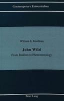 John Wild: From Realism to Phenomenology (Contemporary Existentialism, Vol 5) 0820427969 Book Cover