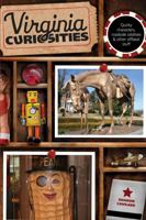 Virginia Curiosities, 3rd: Quirky Characters, Roadside Oddities & Other Offbeat Stuff 0762769661 Book Cover