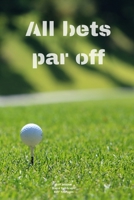 All bets par off: Journal notebook Diary for funny inspiration Golf lovers Men and Women Blank Dots to Write In creative Ideas and to do list planner 1711961221 Book Cover