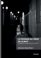 Le courage au coeur de la nuit: Fragments d'ombres et de lumière (French Edition) 2414815949 Book Cover