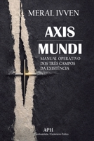 Axis Mundi: Manual operativo dos três campos da existência (Portuguese Edition) 6597896270 Book Cover