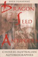 Dragon Seed in the Antipodes: Chinese-Australian Autobiographies 0522849415 Book Cover