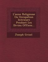 L'Ann E Religieuse Ou Occupation Int Rieure Pendant Les Divins Offices... 1249511399 Book Cover