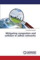 Mitigating congestion and collision in adhoc networks 3659526134 Book Cover