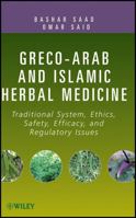 Greco-Arab and Islamic Herbal Medicine: Traditional System, Ethics, Safety, Efficacy, and Regulatory Issues 0470474211 Book Cover