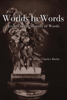 Worlds in Words: Essays in the History of Words 1736941402 Book Cover