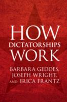 How Dictatorships Work: Power, Personalization, and Collapse 1107535956 Book Cover