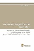 Extrusion of Magnesium-Zinc Based Alloys 3838124782 Book Cover