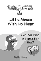 Little Mouse With No Name: Ready To Read For The Beginning Reader B087SMHWYC Book Cover