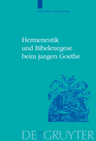 Hermeneutik und Bibelexegese Beim Jungen Goethe = Hermeneutics and Biblical Exegesis in Goethe's Early Works 3110190680 Book Cover