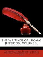 The Writings of Thomas Jefferson; Volume X 0469205512 Book Cover