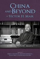 China and Beyond by Victor H. Mair: A Collection of Essays 1604978899 Book Cover