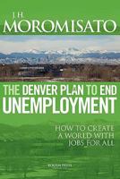 The Denver Plan to End Unemployment 097926894X Book Cover