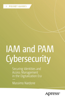 IAM and PAM Cybersecurity: Securing Identities and Access Management in the Digitalization Era (Apress Pocket Guides) B0FMDNBVZ7 Book Cover