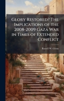 Glory Restored? The Implications of the 2008-2009 Gaza War in Times of Extended Conflict 1025148479 Book Cover