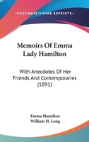 Memoirs Of Emma Lady Hamilton: With Anecdotes Of Her Friends And Contemporaries 1017097194 Book Cover