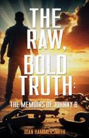 The Raw, Bold Truth: The Memoirs of Johnny B. B0H1DFYF2G Book Cover