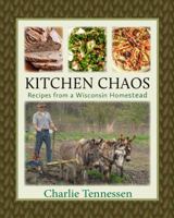 Kitchen Chaos: Recipes from a Wisconsin Homestead 1732255806 Book Cover