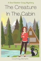The Creature in the Cabin: A Soul Seeker Cozy Mystery #3 B0C1JJV6C2 Book Cover