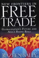 New Frontiers in Free Trade: Globalization's Future and Asia's Rising Role 1933995211 Book Cover