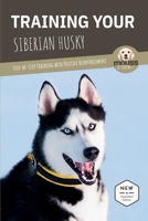 TRAINING YOUR SIBERIAN HUSKY: Step-by-Step Training with Positive Reinforcement B0HC4SK8CL Book Cover