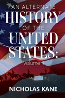 An Alternate History of the United States: Volume II 1800167903 Book Cover