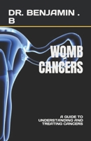 WOMB CANCERS: A GUIDE TO UNDERSTANDING AND TREATING CANCERS B0C8RCQ1WR Book Cover