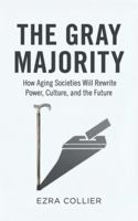 The Gray Majority: How Aging Societies Will Rewrite Power, Culture, and the Future B0G44878PQ Book Cover