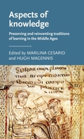 Aspects of Knowledge: Preserving and Reinventing Traditions of Learning in the Middle Ages 0719097843 Book Cover