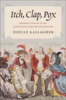 Itch, Clap, Pox: Venereal Disease in the Eighteenth-Century Imagination 0300217056 Book Cover