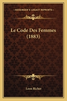 Le Code Des Femmes (1883) 1148338888 Book Cover