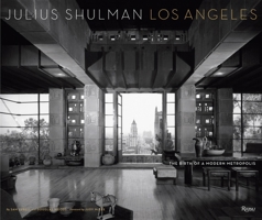 Julius Shulman Los Angeles: The Birth of A Modern Metropolis 0847847640 Book Cover