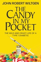 The Candy In My Pocket: The Wild and Crazy Life of a Type 1 Diabetic B0B3VQ2JX6 Book Cover