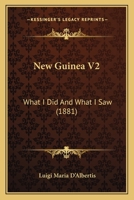 New Guinea V2: What I Did And What I Saw 116702012X Book Cover