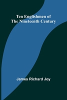 Ten Englishmen of the Nineteenth Century 1514310058 Book Cover
