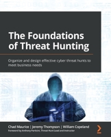 The Foundations of Threat Hunting: Organize and design effective cyber threat hunts to meet business needs 180324299X Book Cover