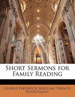 Short Sermons for Family Reading 1356798128 Book Cover