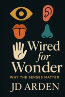 Wired for Wonder: Why the Senses Matter (Modern Mind & Self) B0FGW6P8MK Book Cover