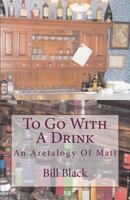 To Go with a Drink 1544874944 Book Cover