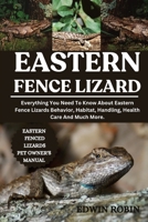 EASTERN FENCE LIZARD: Everything You Need To Know About Eastern Fence Lizards Behavior, Habitat, Handling, Health Care And Much More. B0F4XN2NR9 Book Cover