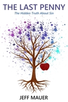 The Last Penny - The Hidden Truth About Sin 1511478306 Book Cover