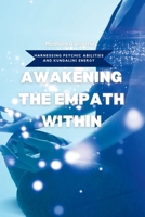 Awakening the Empath Within: Harnessing Psychic Abilities and Kundalini Energy 1803425490 Book Cover