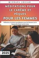 Méditations Pour Le Carême Et Pâques Pour Les Femmes 2025: Réflexions et prières quotidiennes pour les femmes sur le chemin du Christ vers la Croix (French Edition) B0DSMBQZQK Book Cover