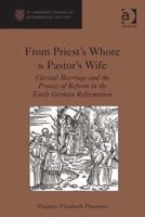 From Priest's Whore to Pastor's Wife: Clerical Marriage and the Process of Reform in the Early German Reformation 1409441547 Book Cover