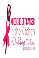 Knocking Out Cancer in the Kitchen: Cooking for a Cure 1975946847 Book Cover