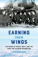 Earning Their Wings: The WASPs of World War II and the Fight for Veteran Recognition 146967503X Book Cover