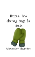 Mittens: Tiny Sleeping Bags for Hands 9916942307 Book Cover