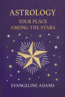 Evangeline Adams' Astrology: Your Place Among the Stars 1528724461 Book Cover