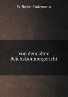 Von Dem Alten Reichskammergericht (Classic Reprint) 5519119694 Book Cover